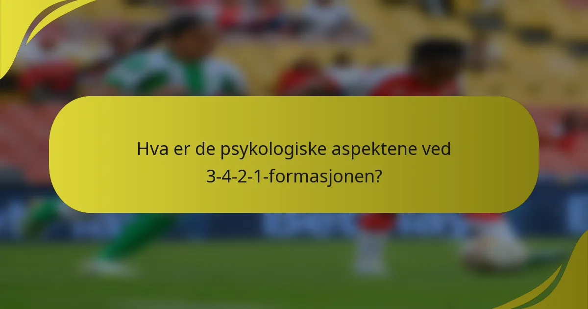 Hva er de psykologiske aspektene ved 3-4-2-1-formasjonen?