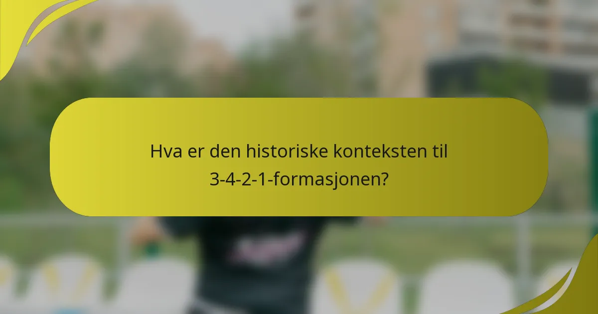 Hva er den historiske konteksten til 3-4-2-1-formasjonen?