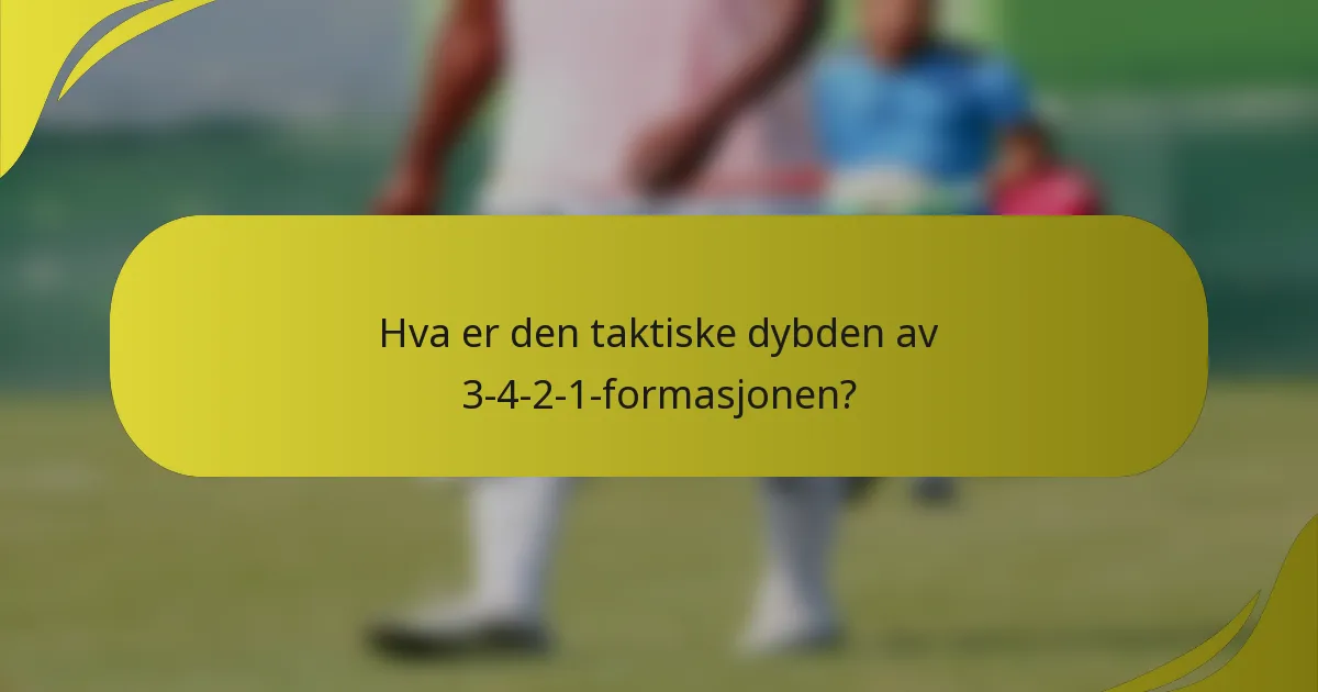 Hva er den taktiske dybden av 3-4-2-1-formasjonen?