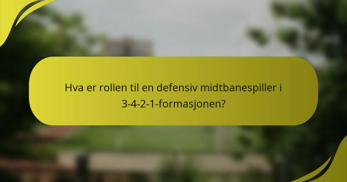 Hva er rollen til en defensiv midtbanespiller i 3-4-2-1-formasjonen?