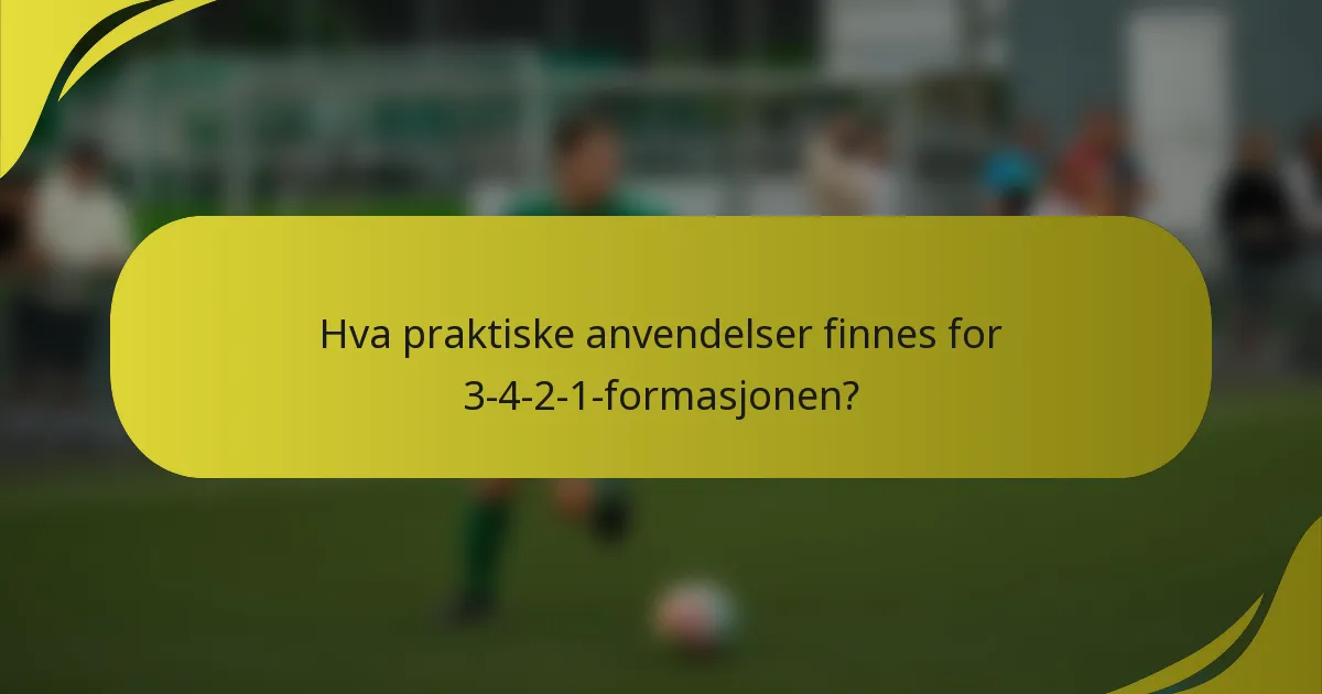 Hva praktiske anvendelser finnes for 3-4-2-1-formasjonen?