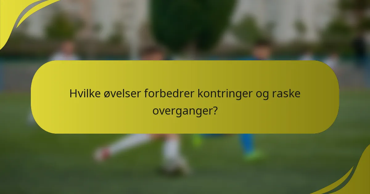 Hvilke øvelser forbedrer kontringer og raske overganger?