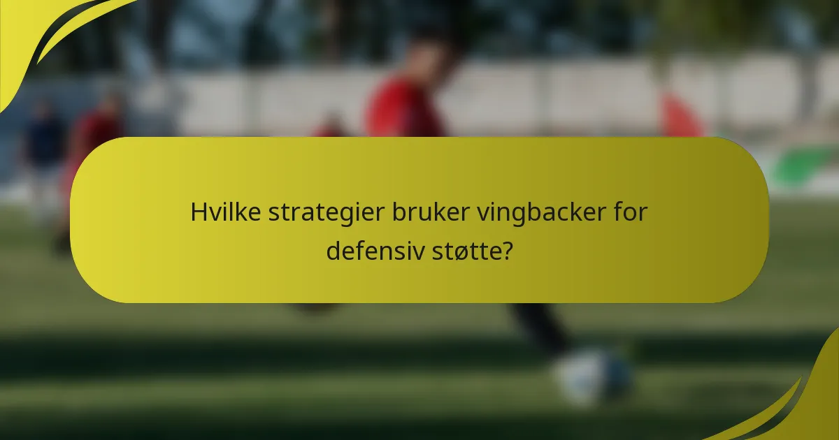 Hvilke strategier bruker vingbacker for defensiv støtte?