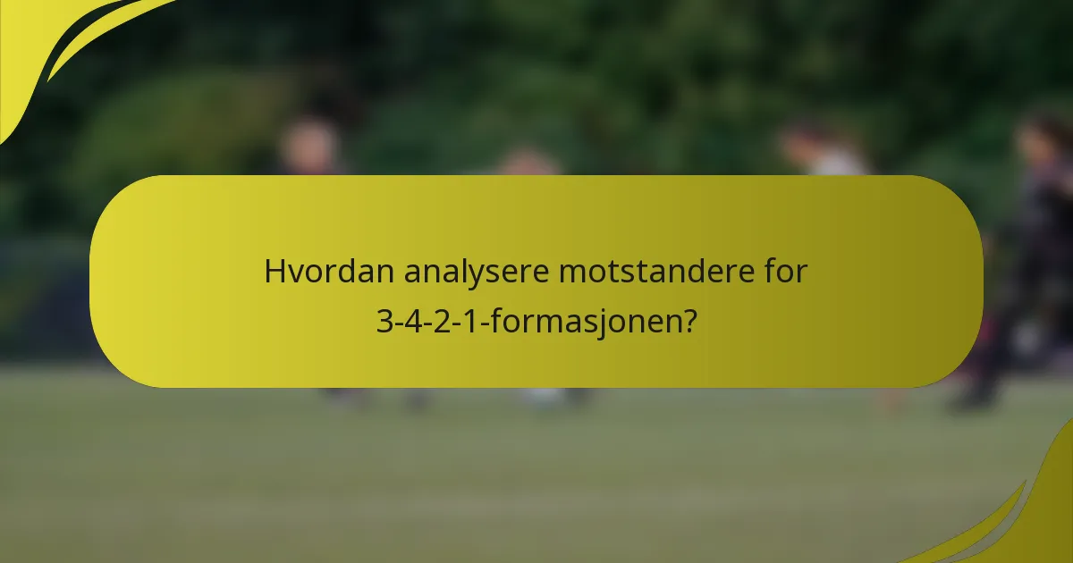 Hvordan analysere motstandere for 3-4-2-1-formasjonen?