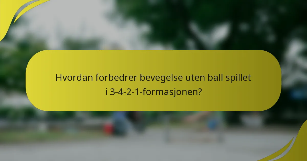 Hvordan forbedrer bevegelse uten ball spillet i 3-4-2-1-formasjonen?