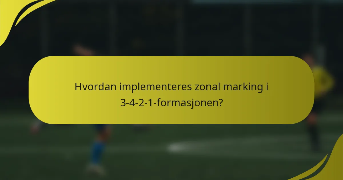 Hvordan implementeres zonal marking i 3-4-2-1-formasjonen?