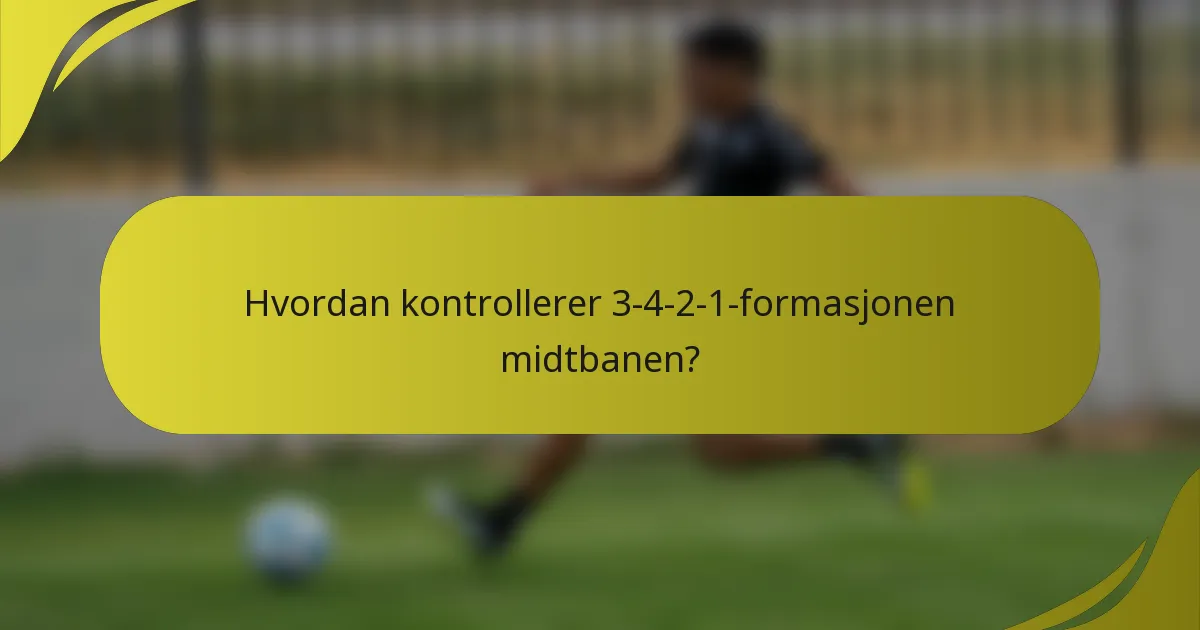Hvordan kontrollerer 3-4-2-1-formasjonen midtbanen?
