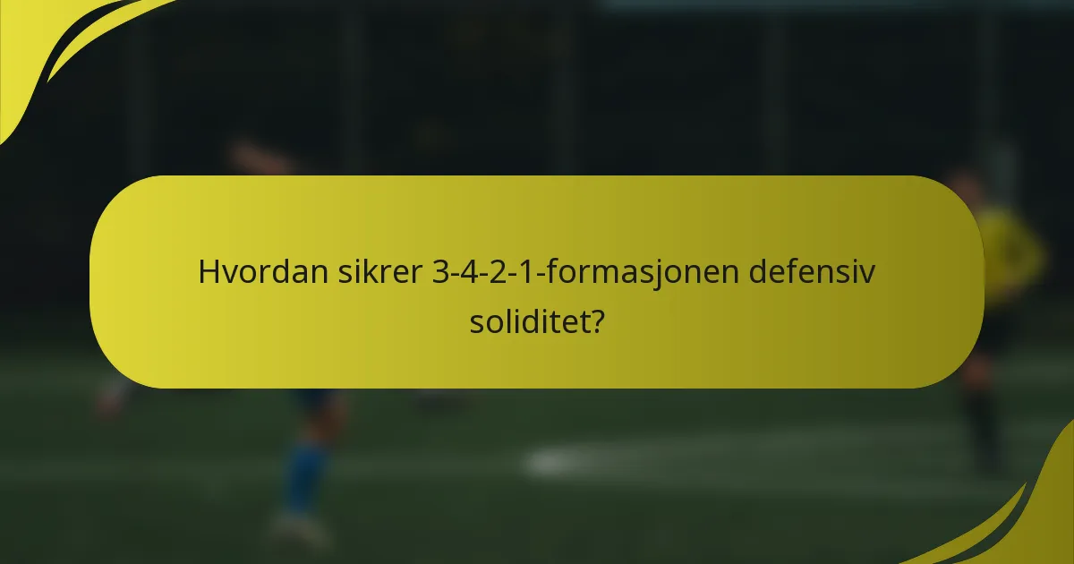 Hvordan sikrer 3-4-2-1-formasjonen defensiv soliditet?