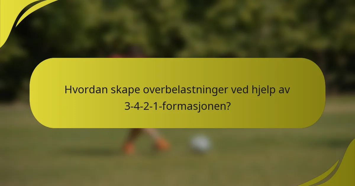 Hvordan skape overbelastninger ved hjelp av 3-4-2-1-formasjonen?