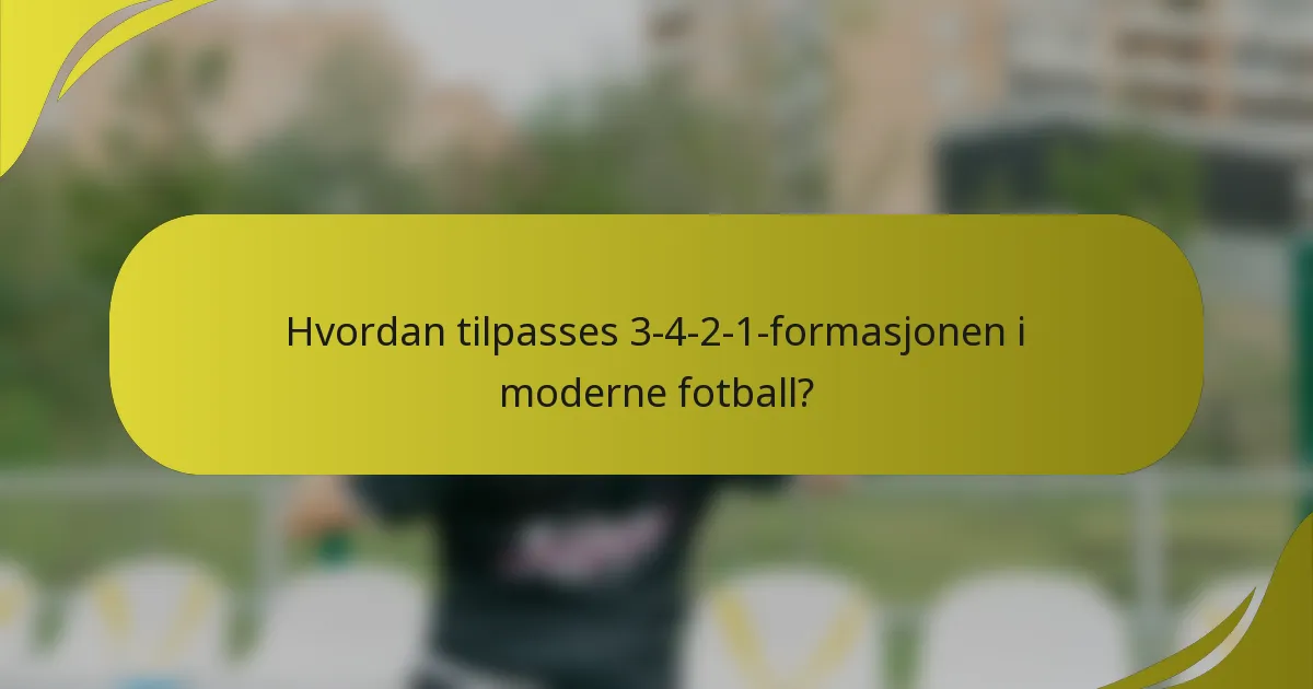 Hvordan tilpasses 3-4-2-1-formasjonen i moderne fotball?